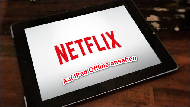 Netflix Video auf iPad ansehen
